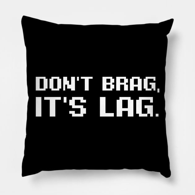 Don't Brag It's Lag. Pillow by hybridgothica