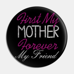 First my Mother forever my friend, For Mother, Gift for mom Birthday, Gift for mother, Mother_s Day gifts, Mother_s Day, Mommy, Mom, Mother, Happy Mother_s Day Pin