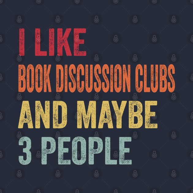 I Like Book Discussion Clubs & Maybe 3 People Book Discussion Clubs Lovers Gift by ChadPill