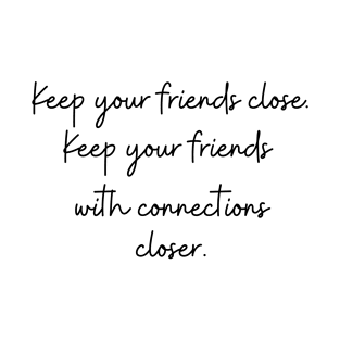 Keep Your Friends With Connections Closer T-Shirt