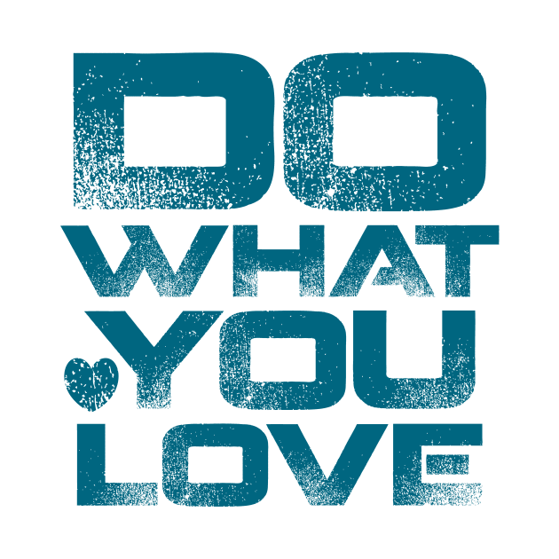 Do What You Love by colorsplash