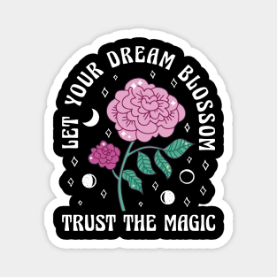 Trust the Magic - Let Your Dream Blossom Quotation Magnet