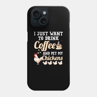 I Just Want To Drink Coffee And Pet My Chickens Phone Case