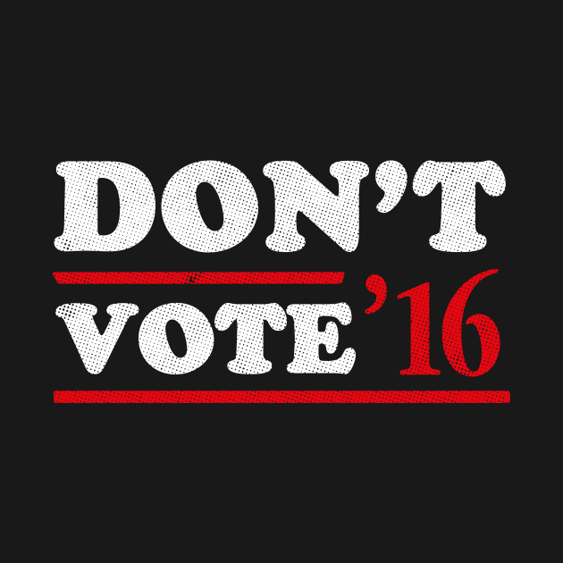 Don't Vote T-Shirt by dumbshirts