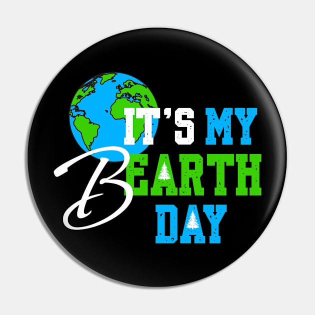 It's My Earth Day Birthday April 22nd 2024 Environmental Advocate Pin by Shopinno Shirts