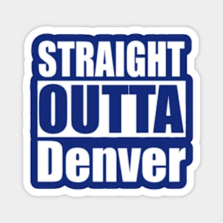 Straight Outta Denver Colorado Magnet