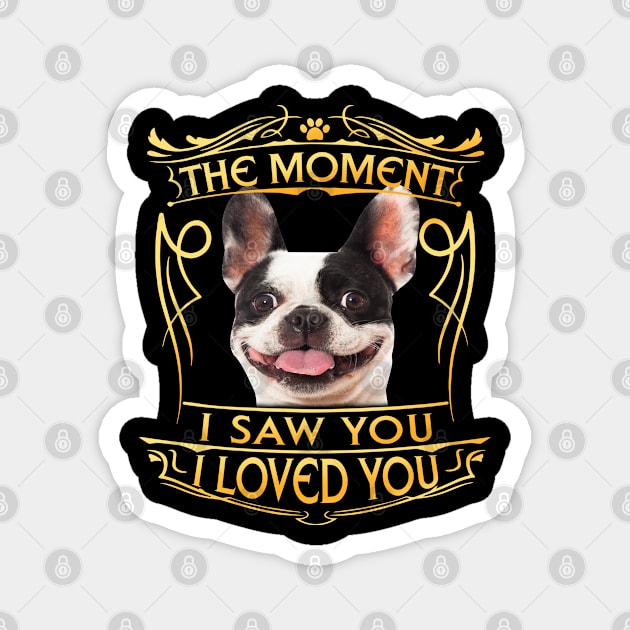 The moment I saw you I loved you - French bulldog Magnet by designathome