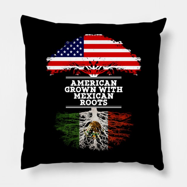 American Grown With Mexican Roots - Gift for Mexican From Mexico Pillow by Country Flags