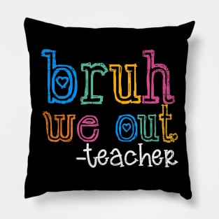 Cute End Of School Year Teacher Summer Bruh We Out Teachers Pillow