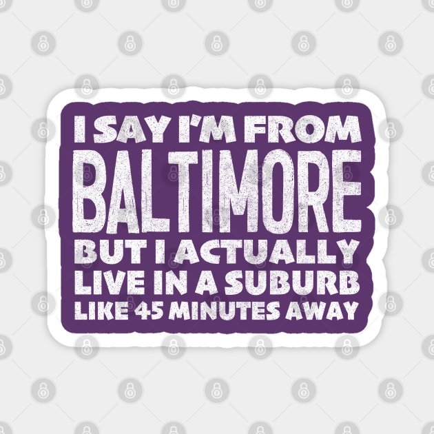 I Say I'm From Baltimore ... Humorous Typography Statement Design Magnet by DankFutura