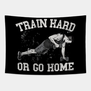 Train Hard or go Home Tapestry