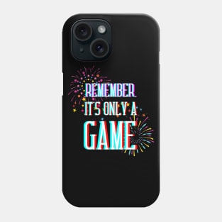 Remember, It's Only a Game Phone Case