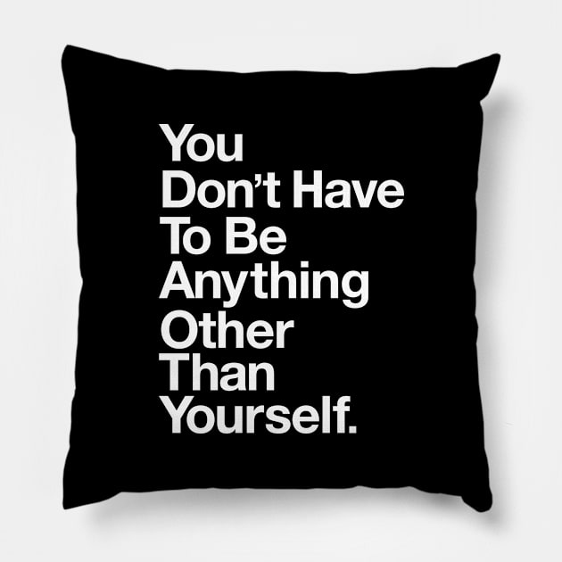 You Don't Have top Be Anything Other Than Yourself Pillow by MotivatedType