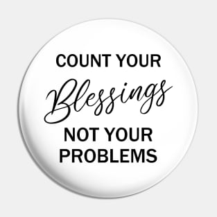 Count your blessings and not your problems | Count your blessings Pin