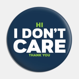 Hi I dont care THANK YOU Pin