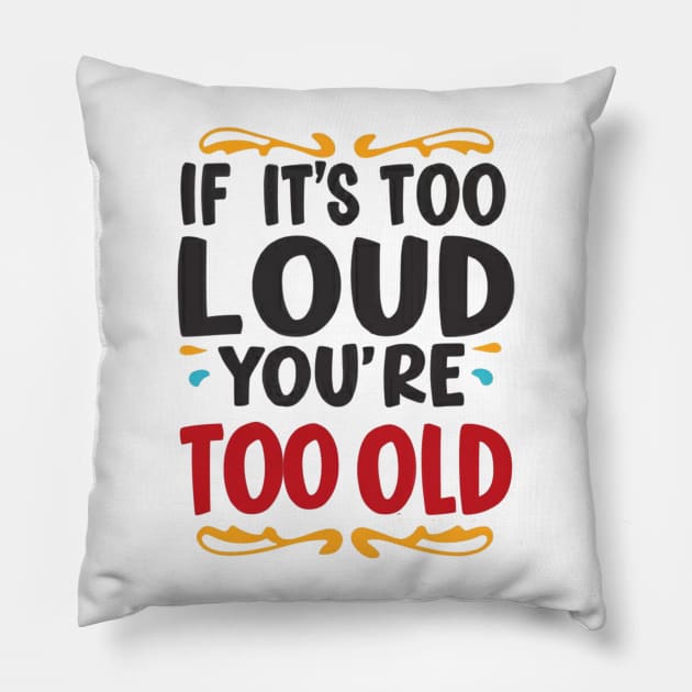 Vintage Vibes: If It's Too Loud, You're Too Old Pillow by twitaadesign