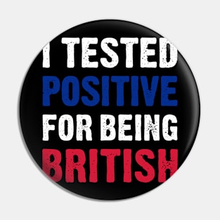 I Tested Positive For Being British Pin