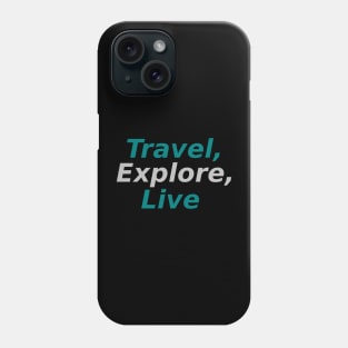 Travel, Explore, Live Phone Case