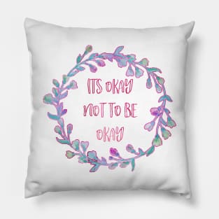 Its Okay Not To Be Okay Pillow