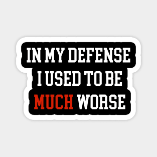 In My Defense I used to be much Worse Magnet