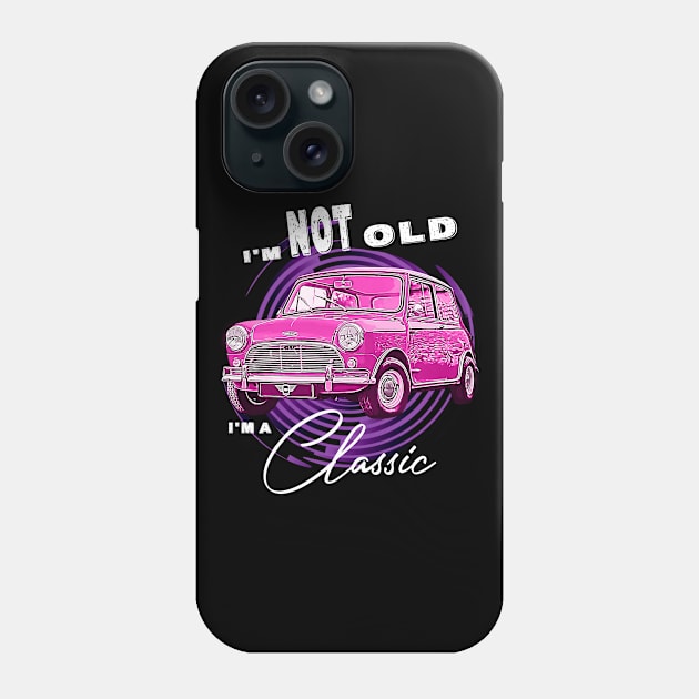 Mini Austin Cooper I'm Not Old I'm Classic Funny Car Graphic - Mens & Womens Pink version Phone Case by aeroloversclothing