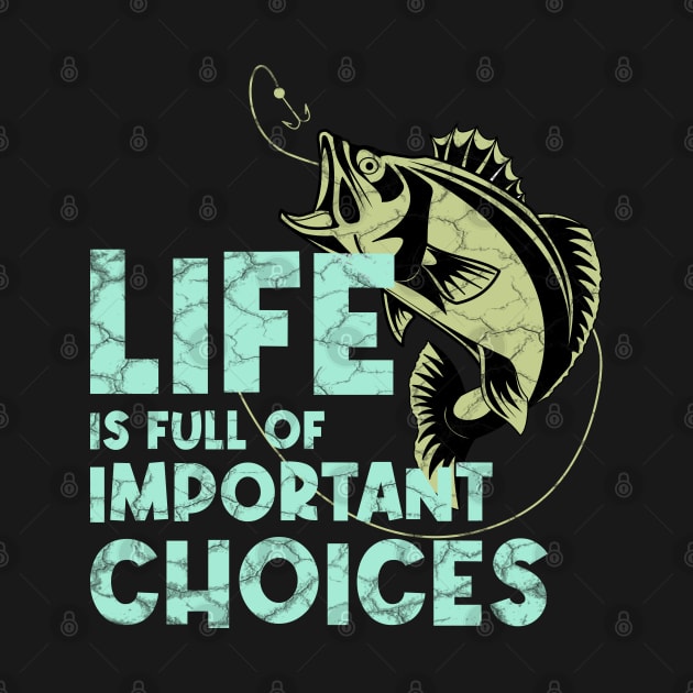 Life Is Full Of Important Choices Fishing by PlusAdore