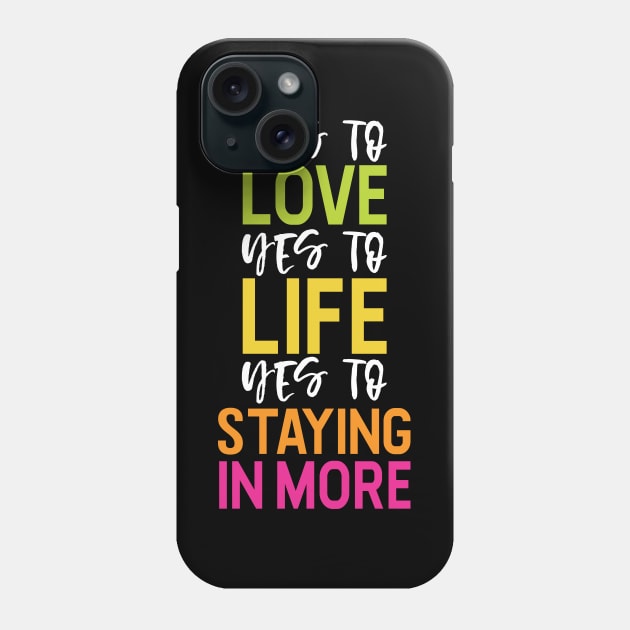 Yes to Staying In More Phone Case by polliadesign