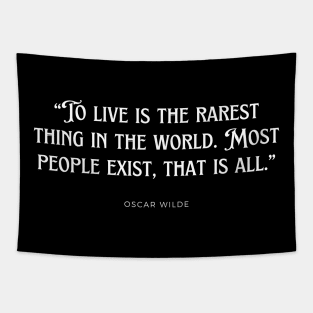 Oscar Wilde - To live is the rarest thing in the world. Most people exist, that is all. Tapestry