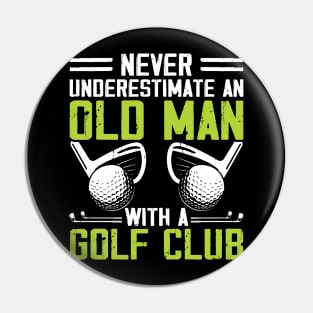 Never Underestimate An Old Man With A Golf Club T Shirt For Women Men Pin