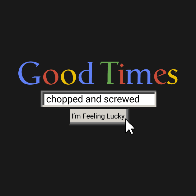 Good Times Chopped And Screwed by Graograman