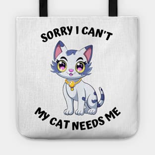 Sorry I Cant My Cat Needs Me, Funny Cat Tote