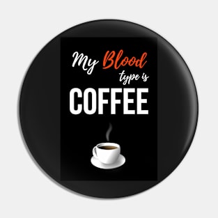 My Blood Type Is Coffee Pin