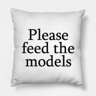 Please feed the models Pillow