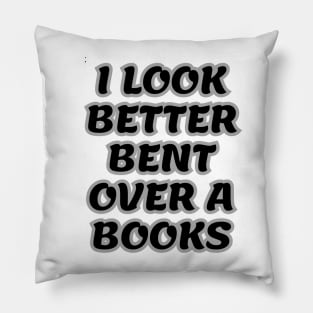 i look better bent over a books Pillow