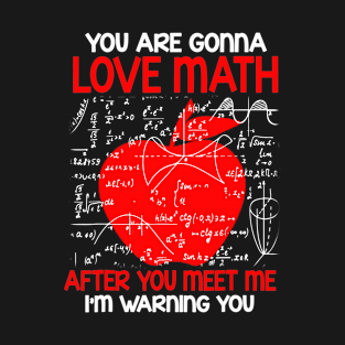 You Are Gonna Love Math After You Meet Me Gift Teacher T-Shirt