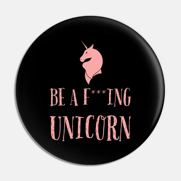 Be a f***ing unicorn Pin by Room Thirty Four