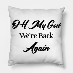 Oh God We're back again shirt Pillow