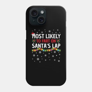 Most Likely To Fart On Santa's Lap Christmas Family Pajama Funny Phone Case