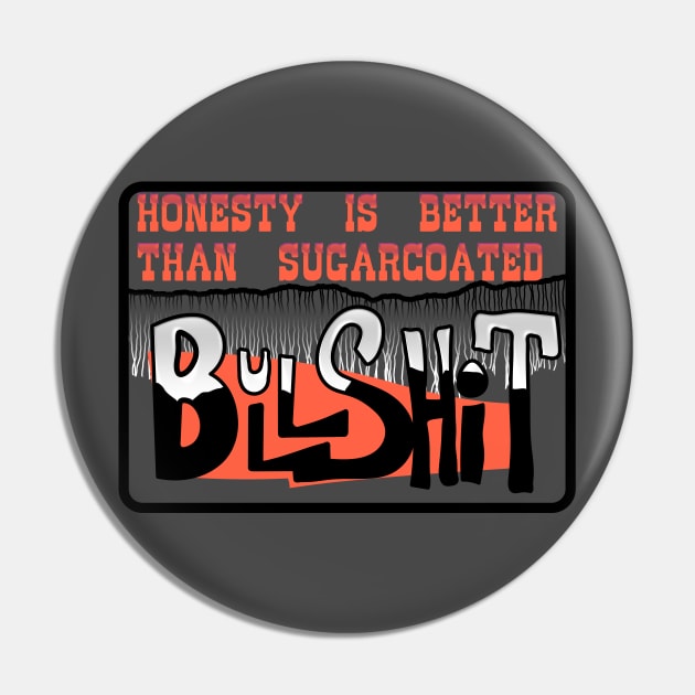 Honestly is better than sugarcoated BS Pin by Ari