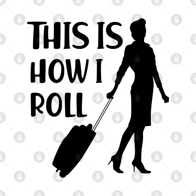 Flight Attendant - This is how I roll by KC Happy Shop