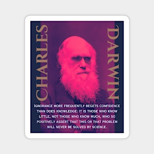 Charles Darwin portrait and quote: Ignorance more frequently begets confidence than does knowledge: it is those who know little, and not those who know much, Magnet