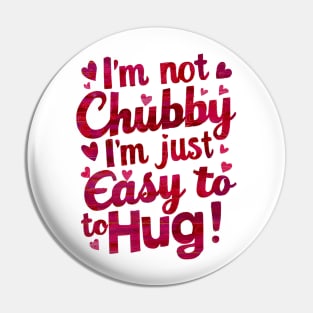 I m not chubby I'm easy to hug funny Pin