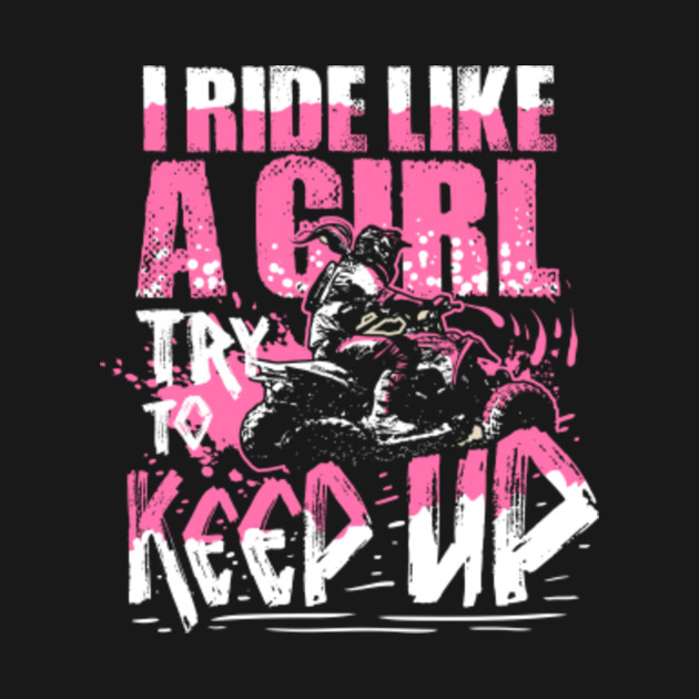 Discover I Ride Like A Girl Try To Keep Up Quad Bike Girl - Atv - T-Shirt