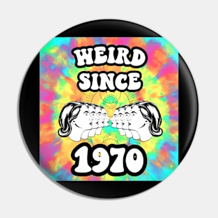 Weird since 1970 Pin