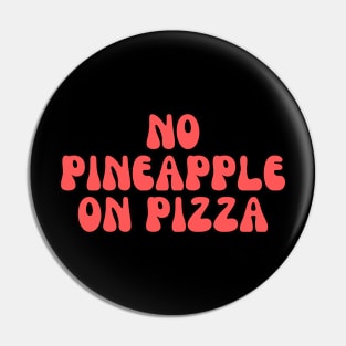 No Pineapple on Pizza Funny Pizza Pin