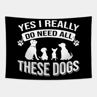 Yes I Really Do Need All These Dogs Tapestry