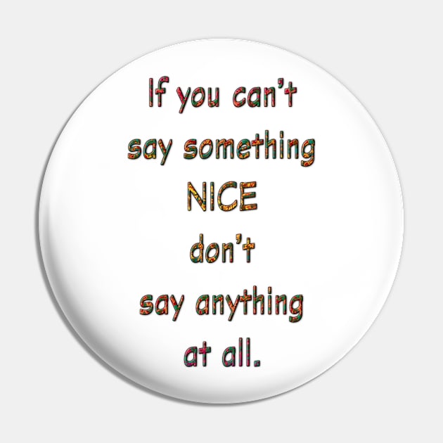 If You Can't Say Something Nice Pin by MelissaJBarrett