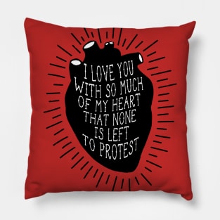 I LOVE YOU WITH SO MUCH OF MY HEART THAT NONE IS LEFT TO PROTEST Pillow