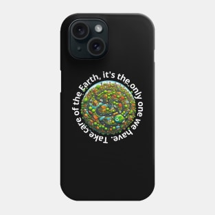 "Take care of the Earth, it's the only one we have." Phone Case