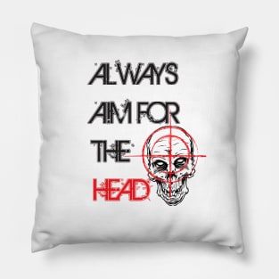 Always aim for the head Pillow